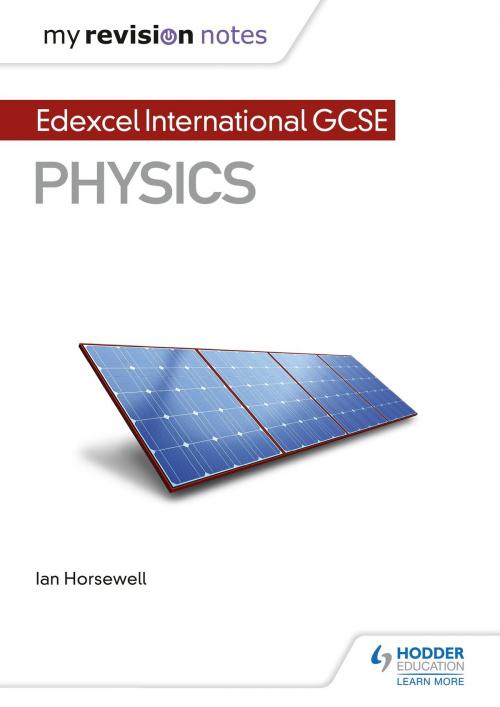 Cover of the book My Revision Notes: Edexcel International GCSE (91) Physics by Ian Horsewell, Hodder Education