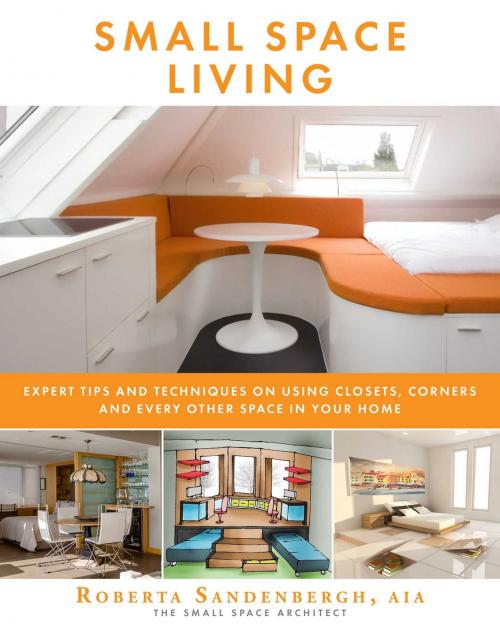 Cover of the book Small Space Living by Roberta Sandenbergh, Skyhorse