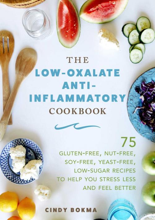 Cover of the book The Low-Oxalate Anti-Inflammatory Cookbook by Cindy Bokma, Skyhorse