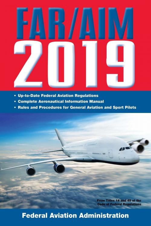 Cover of the book FAR/AIM 2019: Up-to-Date FAA Regulations / Aeronautical Information Manual by Federal Aviation Administration, Skyhorse