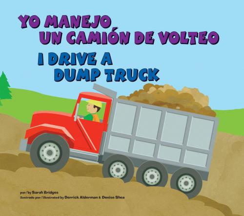 Cover of the book Yo manejo un camión de volteo/I Drive a Dump Truck by Sarah Bridges, PhD, Capstone