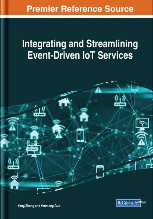 Cover of the book Integrating and Streamlining Event-Driven IoT Services by Yang Zhang, Yanmeng Guo, IGI Global