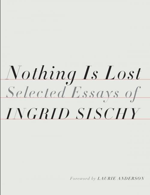 Cover of the book Nothing Is Lost by Ingrid Sischy, Knopf Doubleday Publishing Group