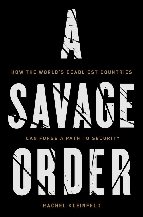 Cover of the book A Savage Order by Rachel Kleinfeld, Knopf Doubleday Publishing Group