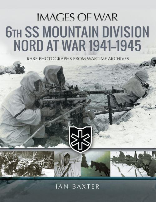 Cover of the book 6th SS Mountain Division Nord at War 1941–1945 by Ian Baxter, Pen and Sword