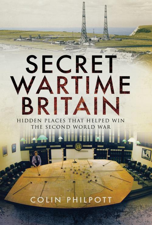 Cover of the book Secret Wartime Britain by Colin Philpott, Pen and Sword