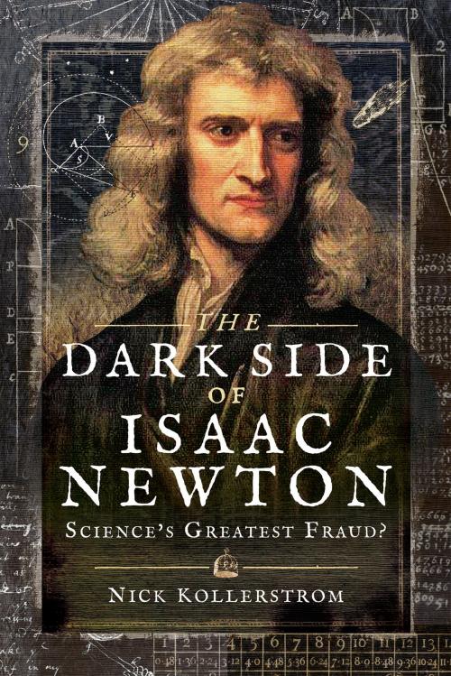 Cover of the book The Dark Side of Isaac Newton by Nick Kollerstrom, Pen and Sword
