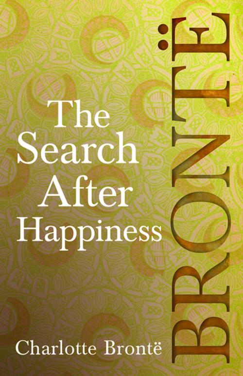 Cover of the book The Search After Happiness by Charlotte Brontë, Read Books Ltd.