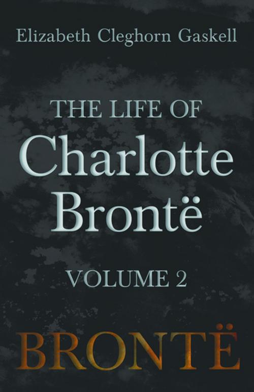 Cover of the book The Life of Charlotte Brontë - Volume 2 by Elizabeth Cleghorn Gaskell, Read Books Ltd.