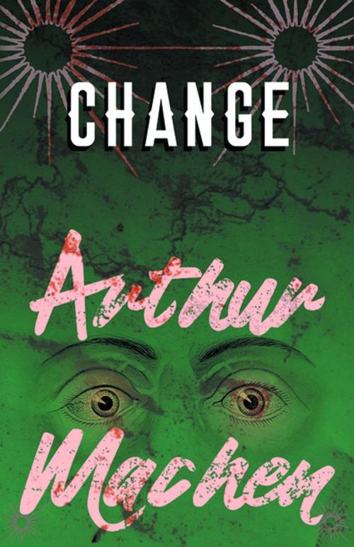 Cover of the book Change by Arthur Machen, Read Books Ltd.