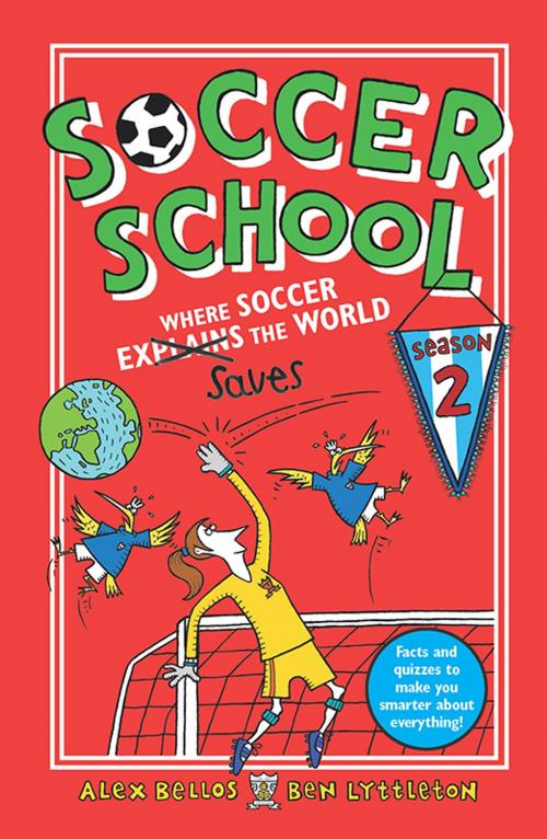 Cover of the book Soccer School Season 2: Where Soccer Explains (Saves) the World by Alex Bellos, Ben Lyttleton, Candlewick Press
