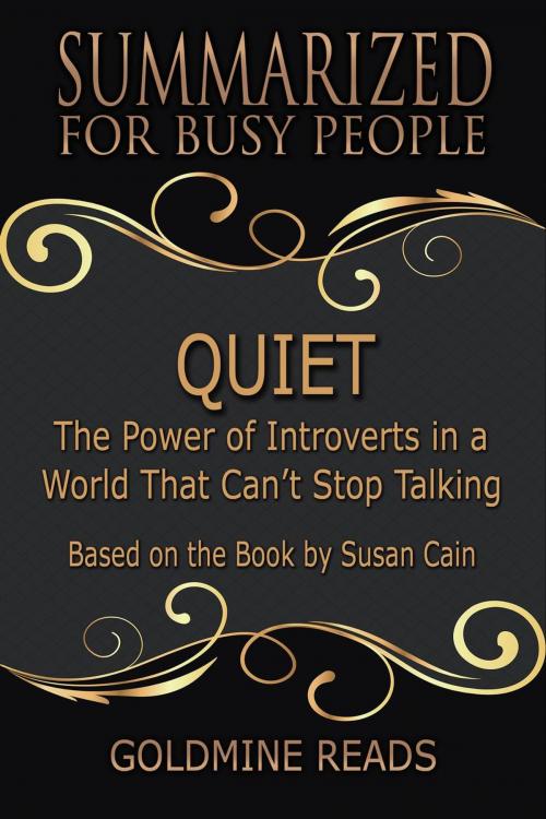 Cover of the book Quiet - Summarized for Busy People: The Power of Introverts in a World That Can’t Stop Talking: Based on the Book by Susan Cain by Goldmine Reads, Goldmine Reads