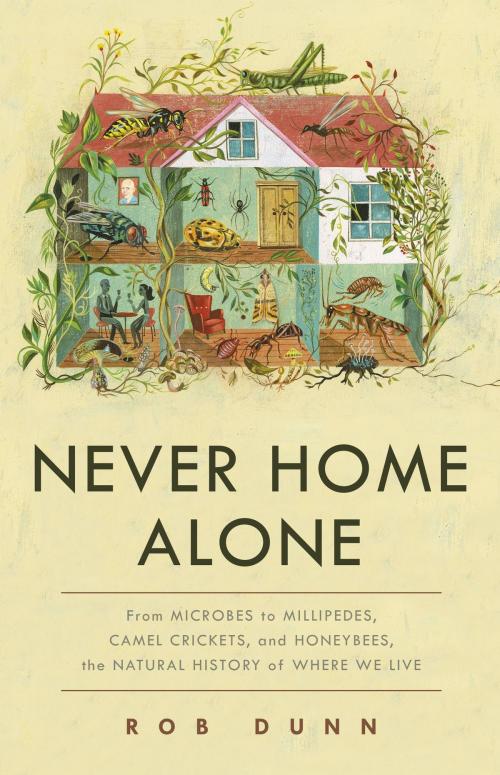 Cover of the book Never Home Alone by Rob Dunn, Basic Books