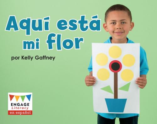 Cover of the book Aquí está mi flor by Kelly Gaffney, Capstone