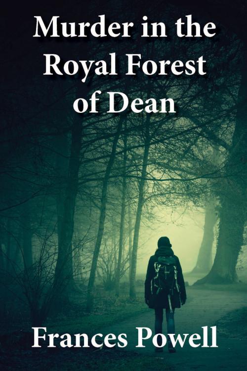 Cover of the book Murder in the Royal Forest of Dean by Frances Powell, BookBaby