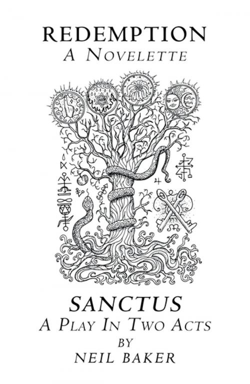 Cover of the book Redemption a Novelette; Sanctus a Play in Two Acts by Neil Baker, AuthorHouse