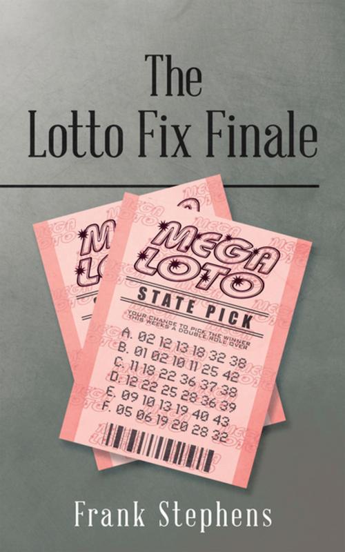 Cover of the book The Lotto Fix Finale by Frank Stephens, AuthorHouse