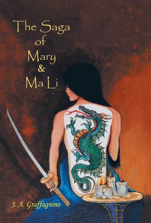 Cover of the book The Saga of Mary & Ma Li by J. A. Graffagnino, AuthorHouse