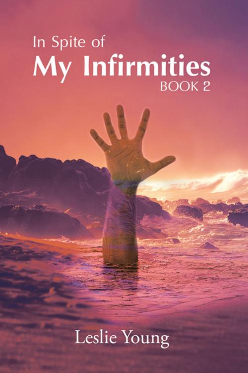 Cover of the book In Spite of My Infirmities by Leslie Young, AuthorHouse