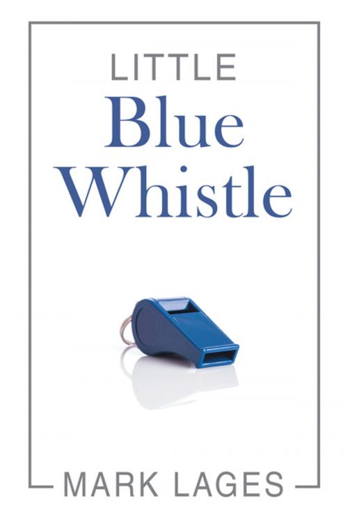 Cover of the book Little Blue Whistle by Mark Lages, AuthorHouse