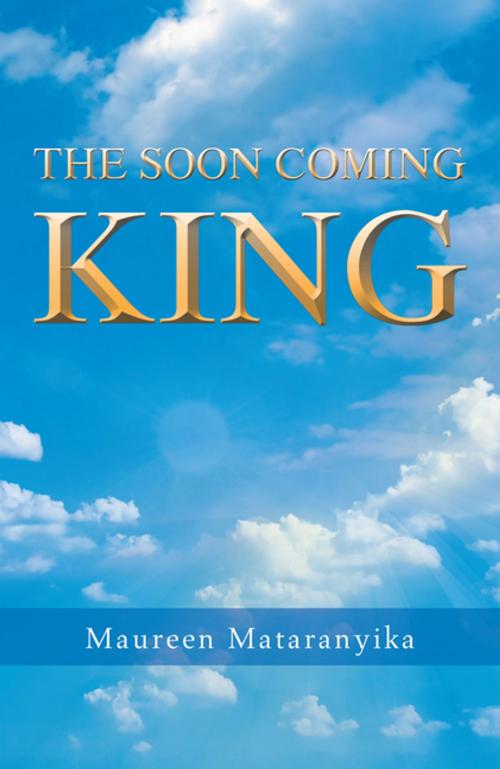 Cover of the book The Soon Coming King by Maureen Mataranyika, AuthorHouse UK