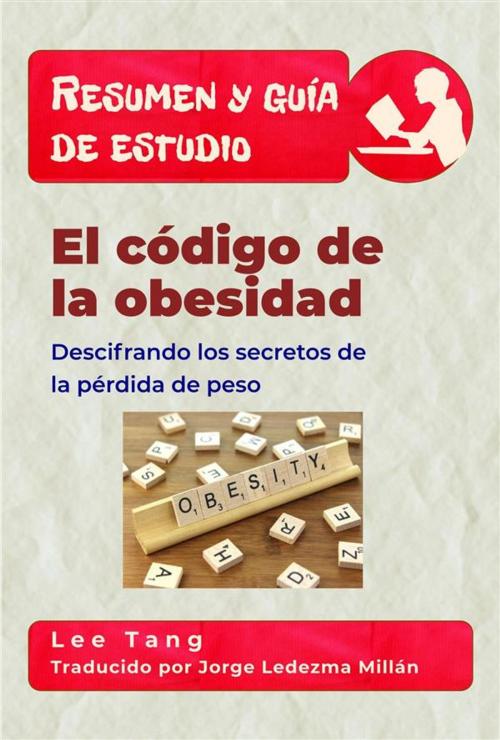 Cover of the book Resumen Y Guía De Estudio - El Código De La Obesidad: Descifrando Los Secretos De La Pérdida De Peso by Lee Tang, LMT Press