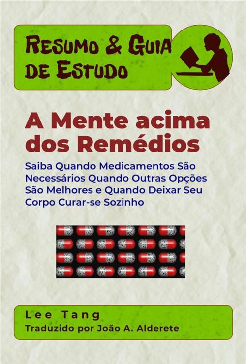 Cover of the book Resumo & Guia De Estudos - A Mente Acima Dos Remédios by Lee Tang, LMT Press