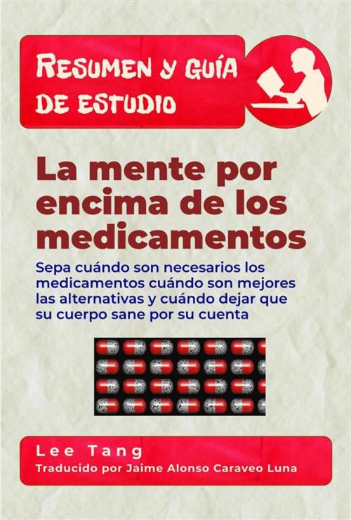 Cover of the book Resumen Y Guía De Estudio - La Mente Por Encima De Los Medicamentos by Lee Tang, LMT Press