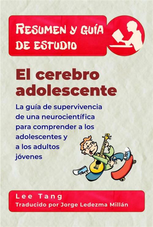 Cover of the book Resumen Y Guía De Estudio - El Cerebro Adolescente by Lee Tang, LMT Press