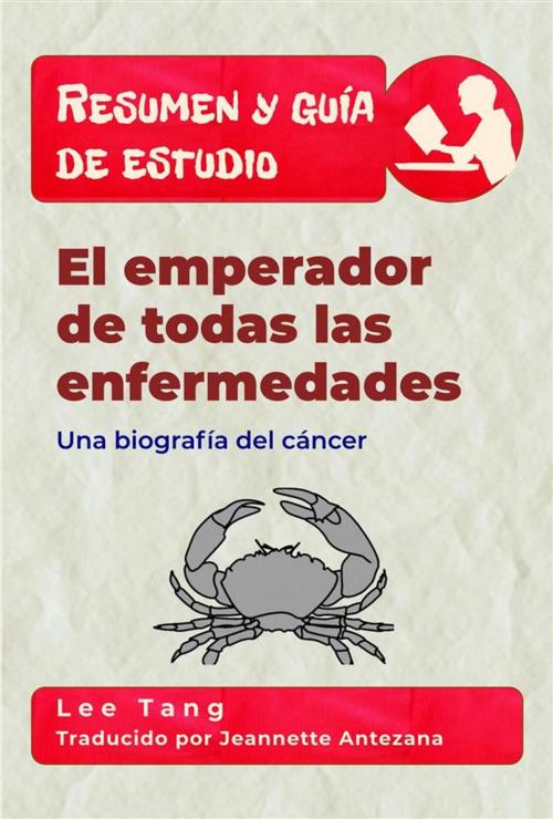 Cover of the book Resumen Y Guía De Estudio - El Emperador De Todas Las Enfermedades: Una Biografía Del Cáncer by Lee Tang, LMT Press