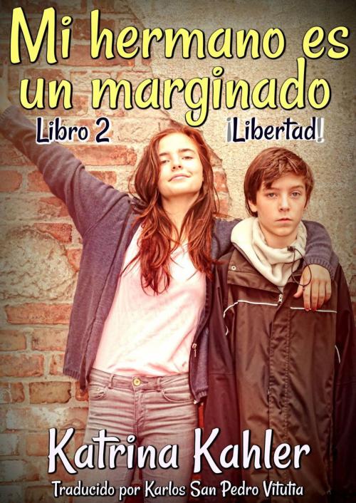 Cover of the book Mi hermano es un marginado - Libro 2 - Libertad by Katrina Kahler, KC Global Enterprises Pty Ltd