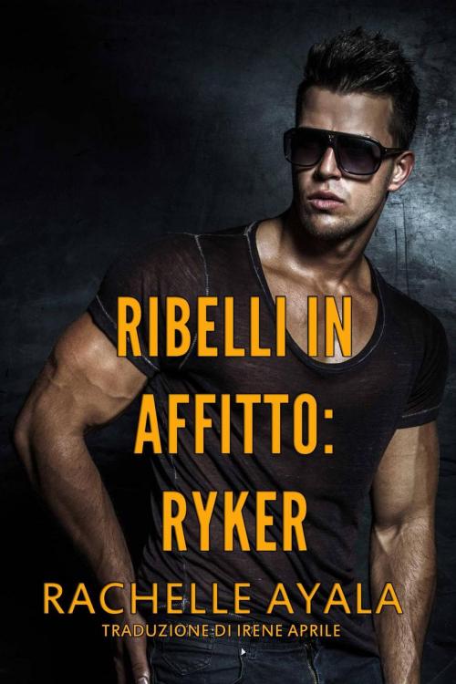 Cover of the book Ribelli in Affitto - Ryker by Rachelle Ayala, Babelcube Inc.