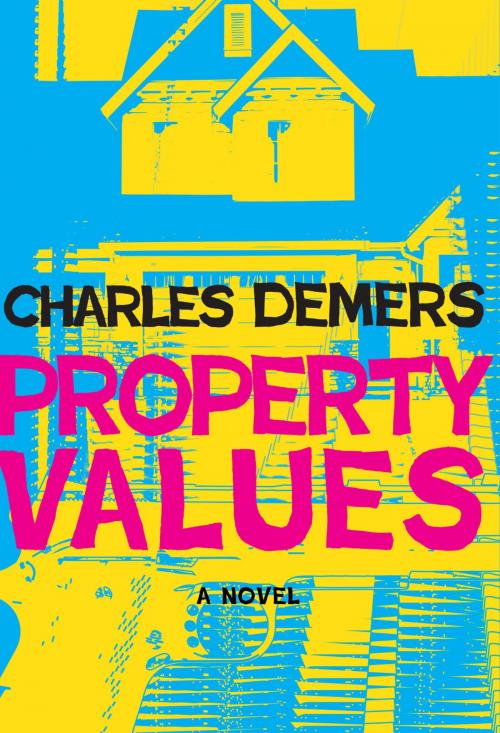 Cover of the book Property Values by Charles Demers, Arsenal Pulp Press