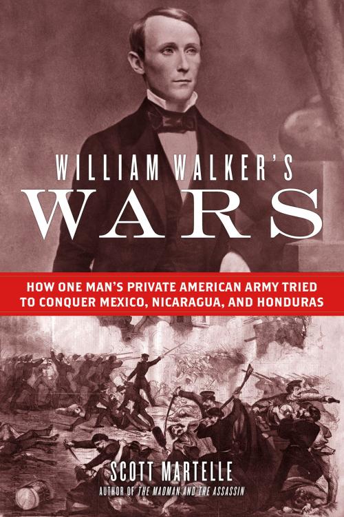 Cover of the book William Walker's Wars by Scott Martelle, Chicago Review Press