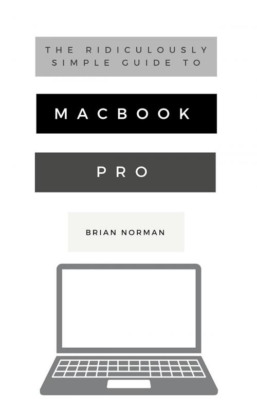 Cover of the book The Ridiculously Simple Guide to MacBook Pro With Touch Bar by Brian Norman, Scott La Counte