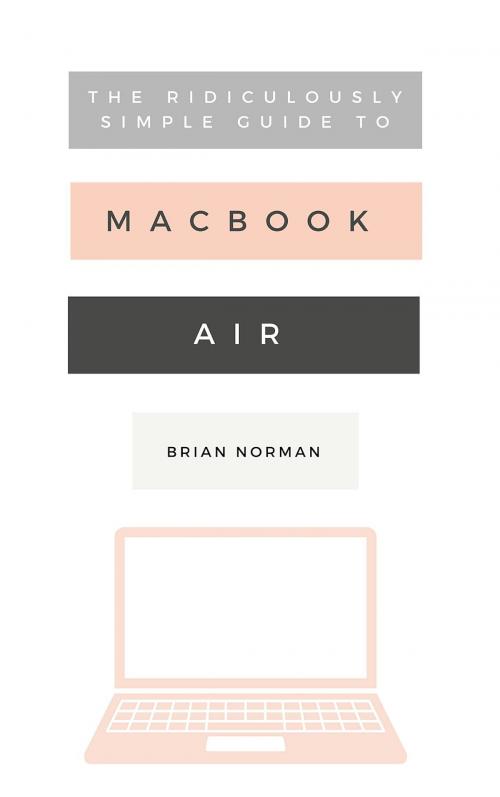Cover of the book The Ridiculously Simple Guide to the New MacBook Air by Brian Norman, Scott La Counte