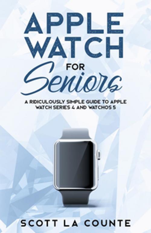 Cover of the book Apple Watch For Seniors by Scott La Counte, Scott La Counte