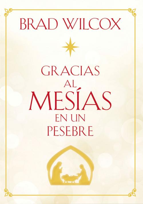 Cover of the book Gracias al Mesías en un pesebre (Because of the Messiah in the Manger - Spanish) by Brad Wilcox, Deseret Book Company