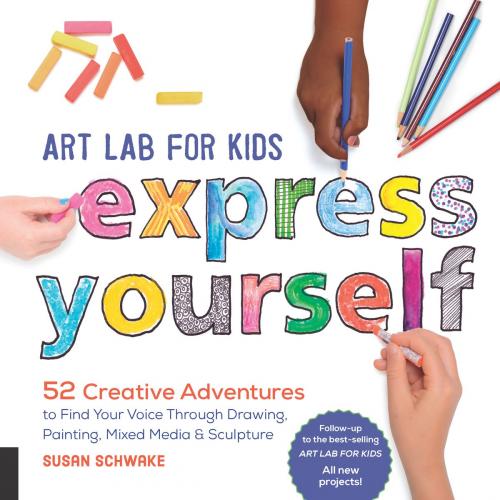 Cover of the book Art Lab for Kids: Express Yourself by Susan Schwake, Quarry Books