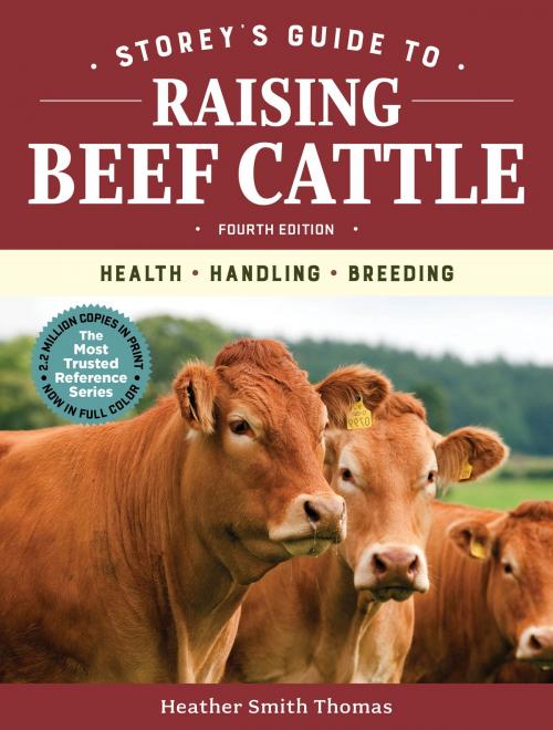 Cover of the book Storey's Guide to Raising Beef Cattle, 4th Edition by Heather Smith Thomas, Storey Publishing, LLC