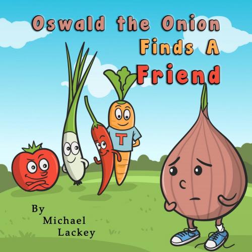 Cover of the book Oswald the Onion Finds A Friend by Michael D. Lackey, Apollo Publications