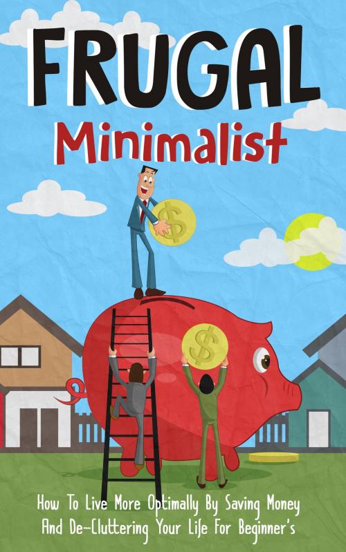 Cover of the book Frugal Minimalist - How to Live More Optimally By Saving Money and De-Cluttering Your Life for Beginners by Old Natural Ways, FASTLANE LLC