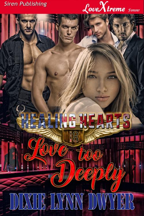 Cover of the book Healing Hearts 18: Love Too Deeply by Dixie Lynn Dwyer, Siren-BookStrand