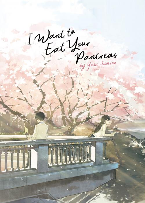 Cover of the book I Want to Eat Your Pancreas (Light Novel) by Yoru Sumino, Seven Seas Entertainment