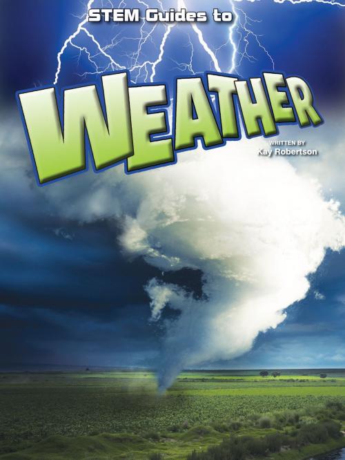 Cover of the book Stem Guides To Weather by Kay Robertson, Rourke Educational Media