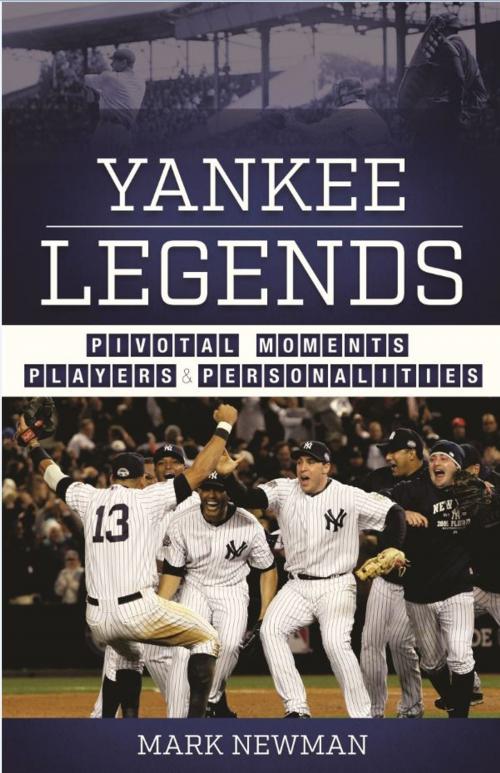 Cover of the book Yankee Legends by Mark Newman, Blue River Press
