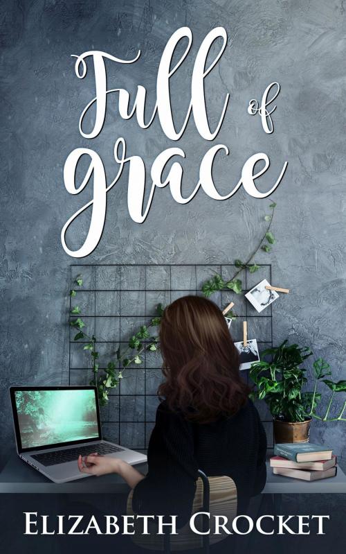 Cover of the book Full of Grace by Elizabeth Crocket, Crimson Cloak Publishing