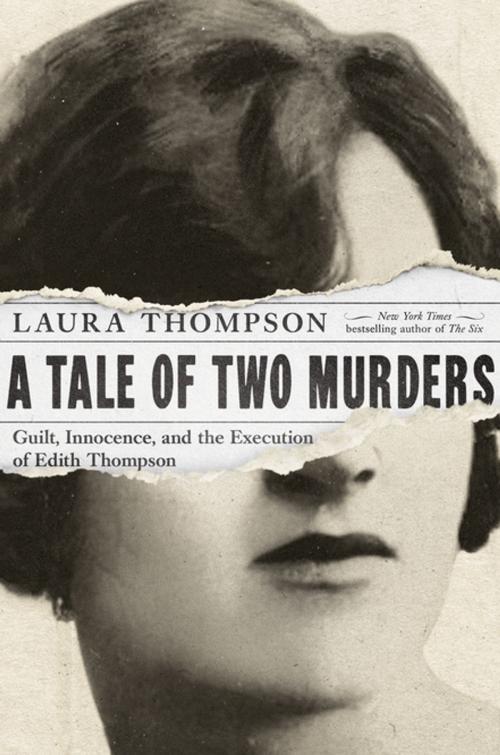 Cover of the book A Tale of Two Murders: Guilt, Innocence, and the Execution of Edith Thompson by Laura Thompson, Pegasus Books