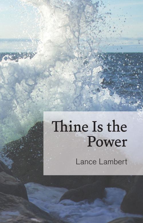 Cover of the book Thine Is the Power by Lance Lambert, Lance Lambert Ministries, Inc.