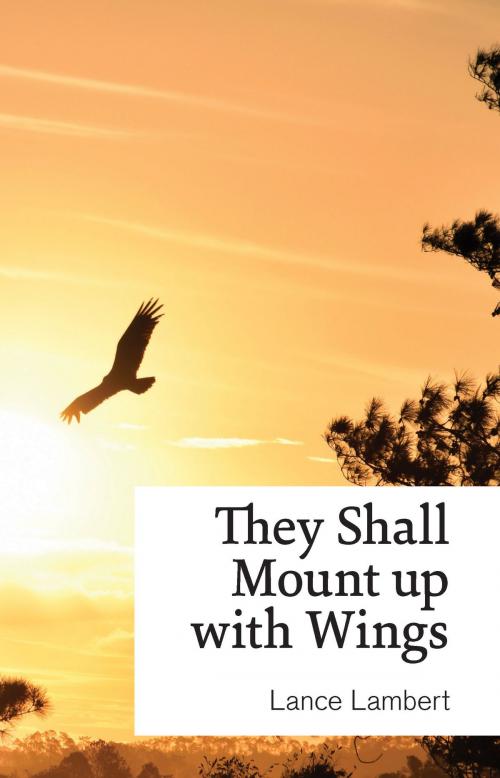 Cover of the book They Shall Mount up with Wings by Lance Lambert, Lance Lambert Ministries, Inc.